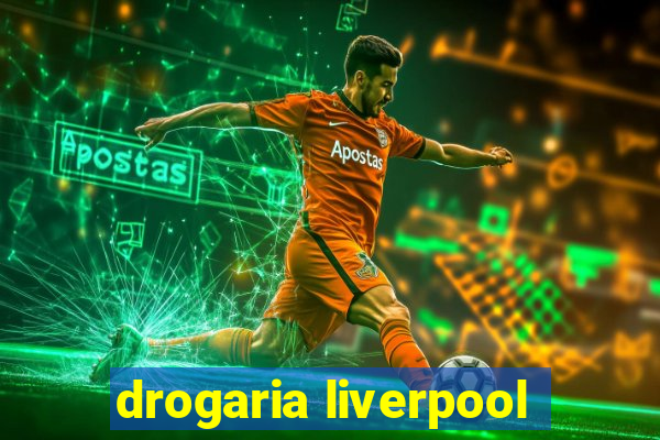 drogaria liverpool